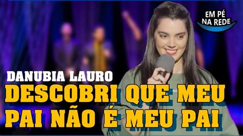 danubia lauro|DESCOBRI QUE MEU PAI NÃO É MEU PAI .